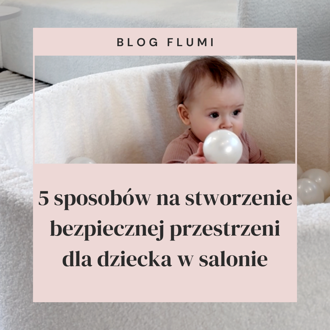 5 sposobów na stworzenie bezpiecznej przestrzeni dla dziecka w salonie