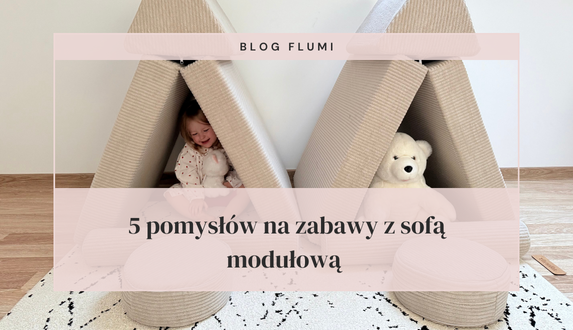 5 pomysłów na zabawy z sofą modułową